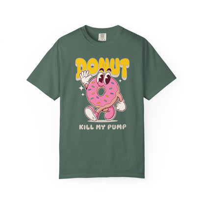 'Donut Kill my Pump'  100% Cotton Graphic Tee