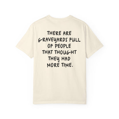 "There Are Graveyards Full" Inspirational Cotton Tee