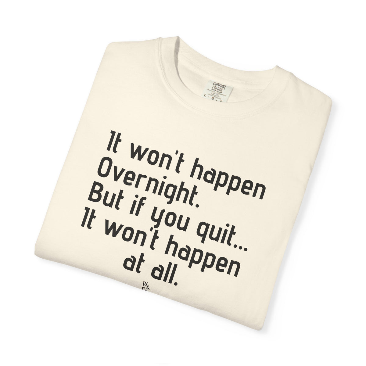 "It won't happen overnight" Inspirational Cotton Tee
