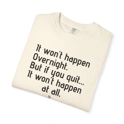 "It won't happen overnight" Inspirational Cotton Tee