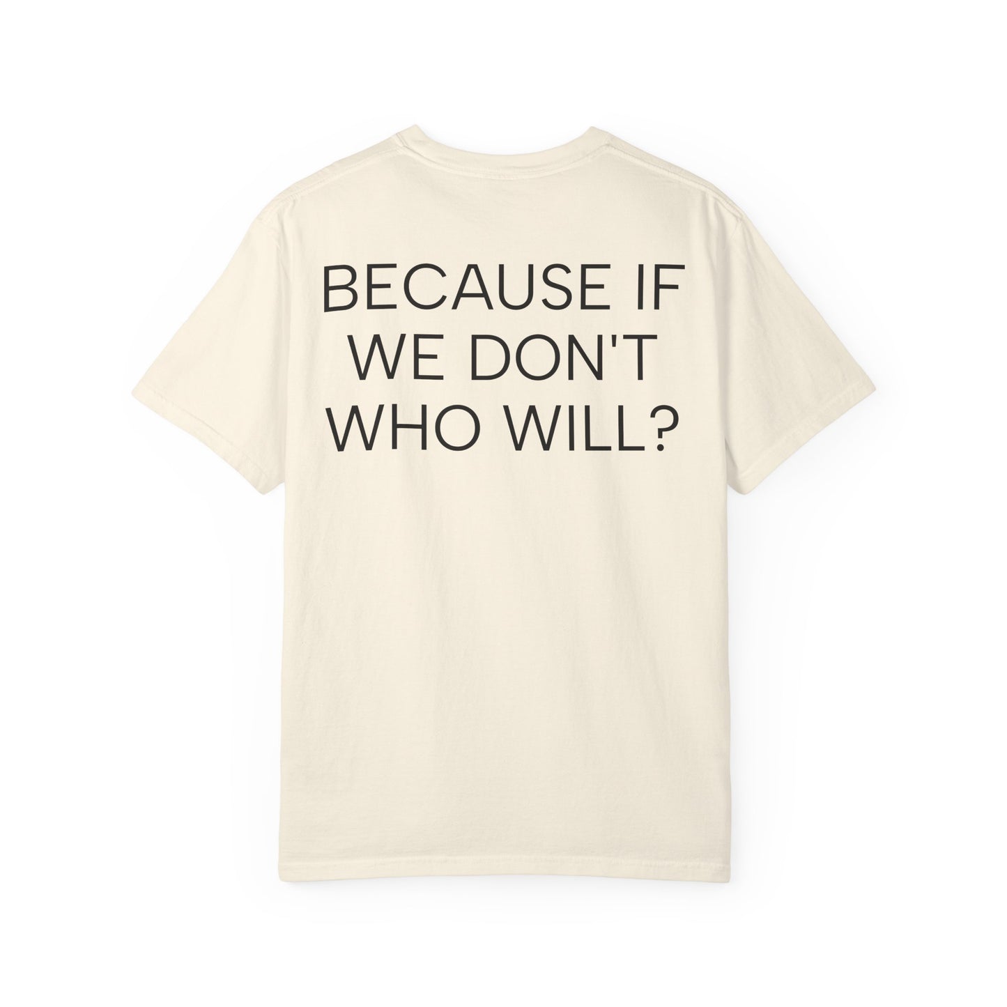 'Because If We Don’t, Who Will?' Inspirational Cotton Tee