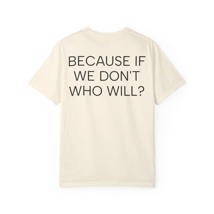 'Because If We Don’t, Who Will?' Inspirational Cotton Tee