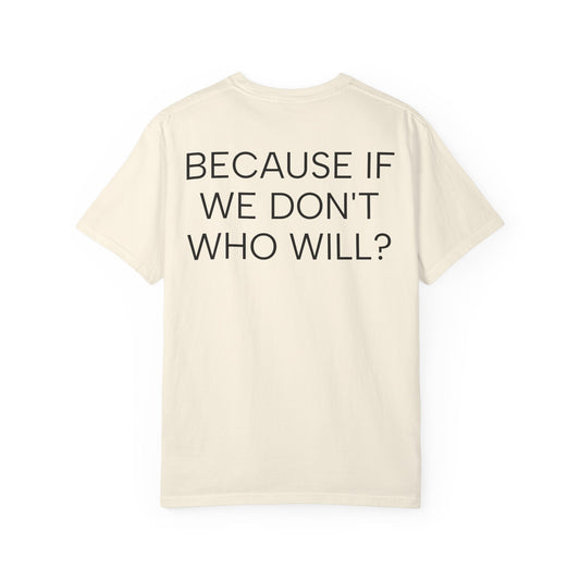 'Because If We Don’t, Who Will?' Inspirational Cotton Tee