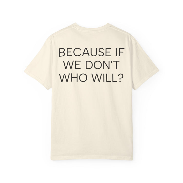 'Because If We Don’t, Who Will?' Inspirational Cotton Tee