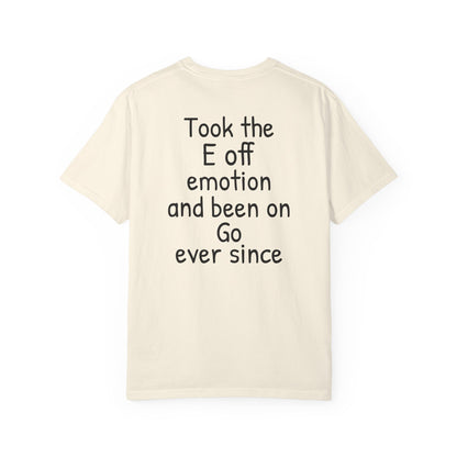 'Took the E off of emotion and been on go ever since' Inspirational Cotton Tee