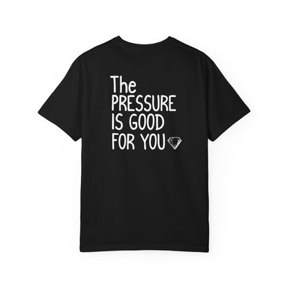 "The Pressure Is Good For You" Inspirational Cotton T-Shirt