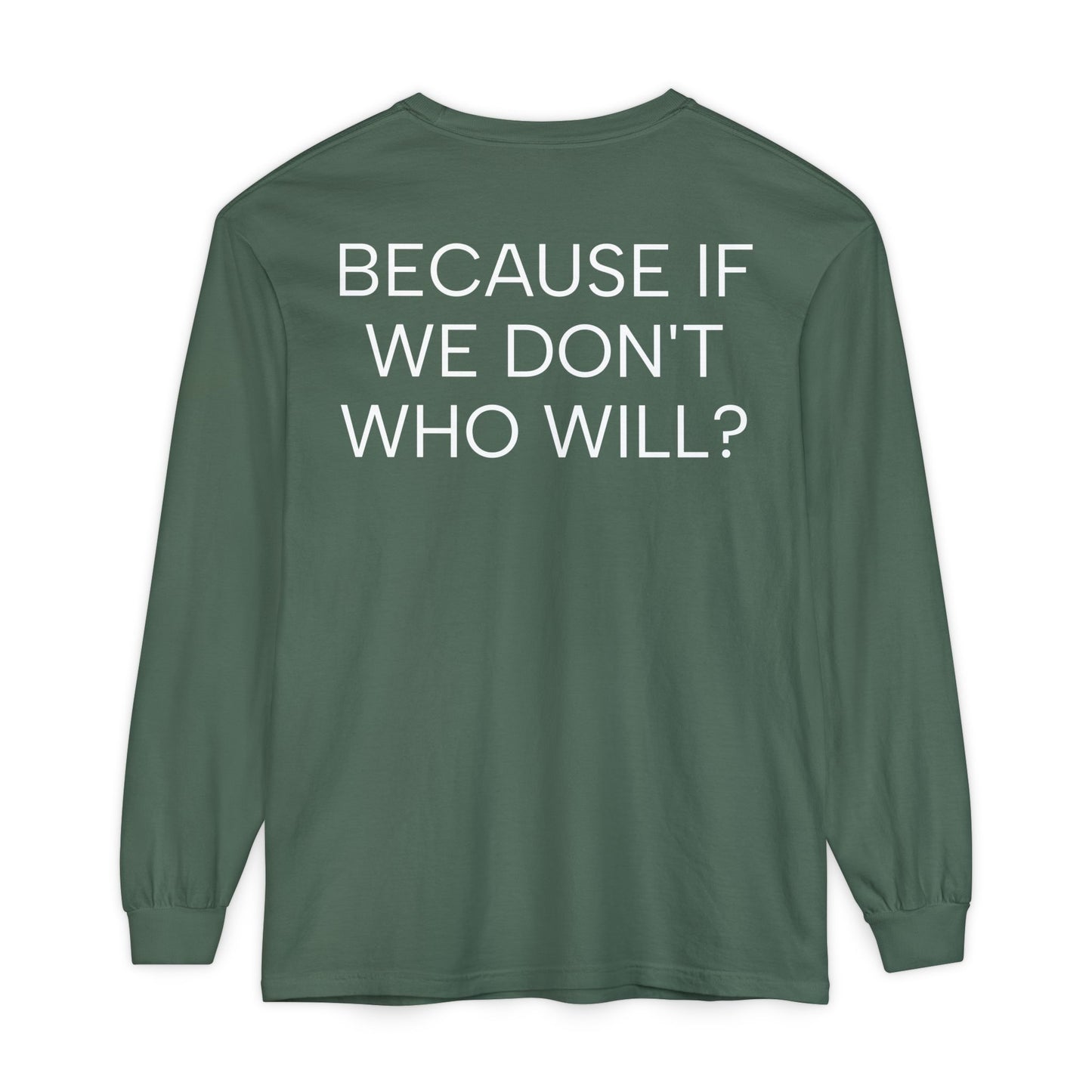 'Because If We Don’t, Who Will?' Inspirational Cotton Long sleeve