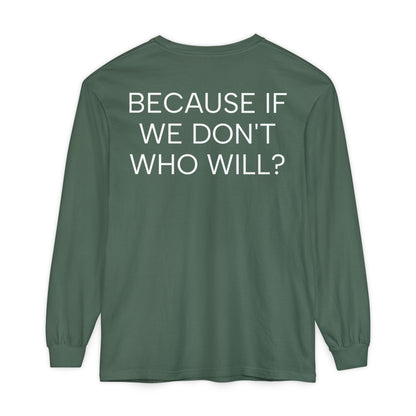 'Because If We Don’t, Who Will?' Inspirational Cotton Long sleeve