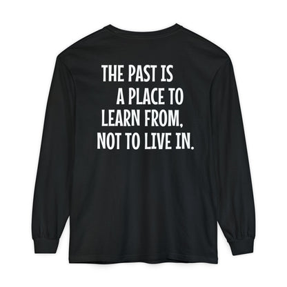 'The Past Is a Place to Learn From, Not to Live In.' Inspirational Long sleeve