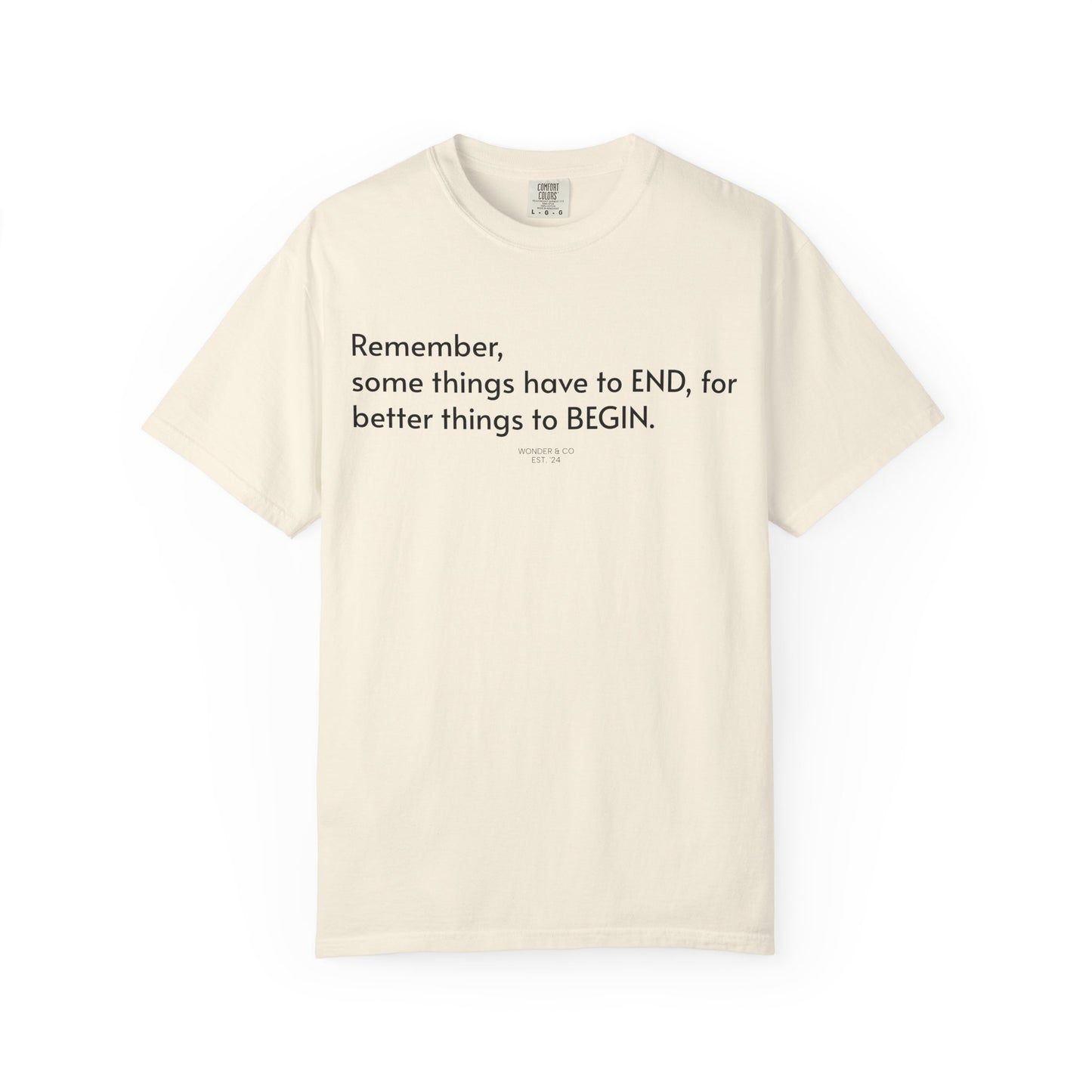 “Remember, some things have to END" Inspirational Cotton Tee