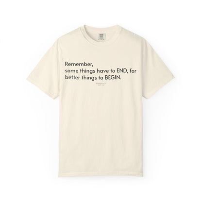 “Remember, some things have to END" Inspirational Cotton Tee
